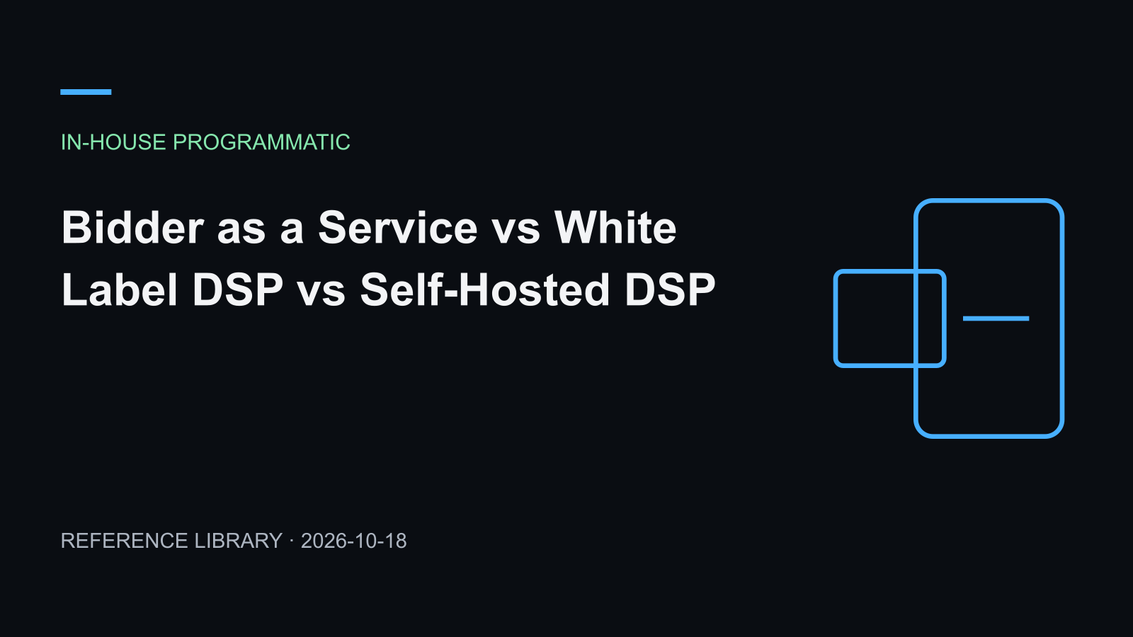 Bidder as a Service vs White Label DSP vs Self-Hosted DSP