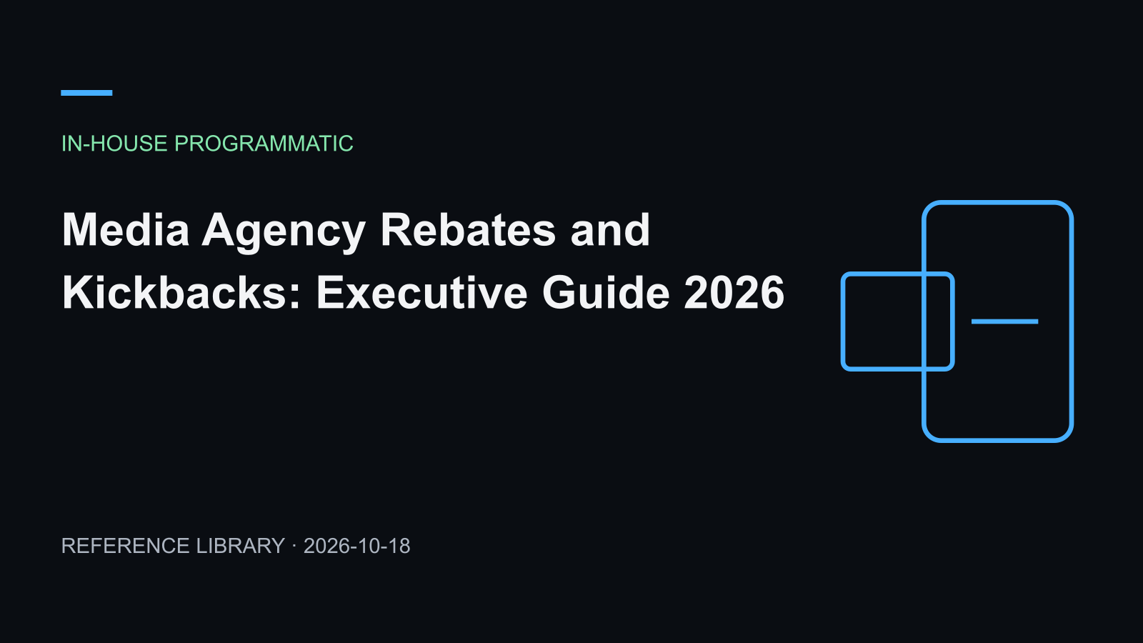 Media Agency Rebates and Kickbacks: Executive Guide 2026