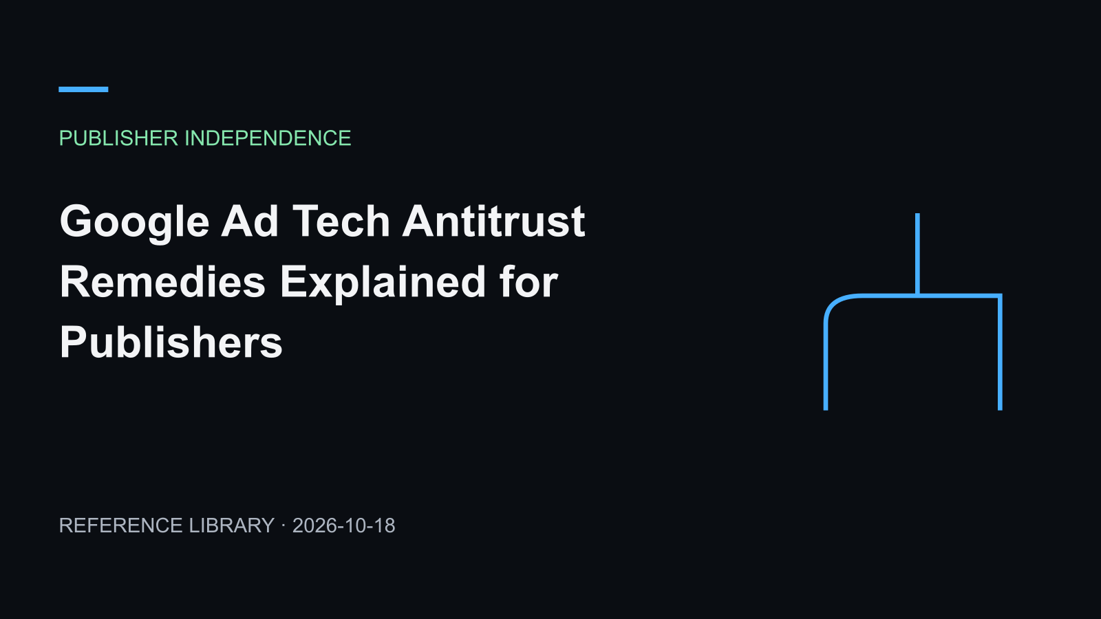 Google Ad Tech Antitrust Remedies Explained for Publishers