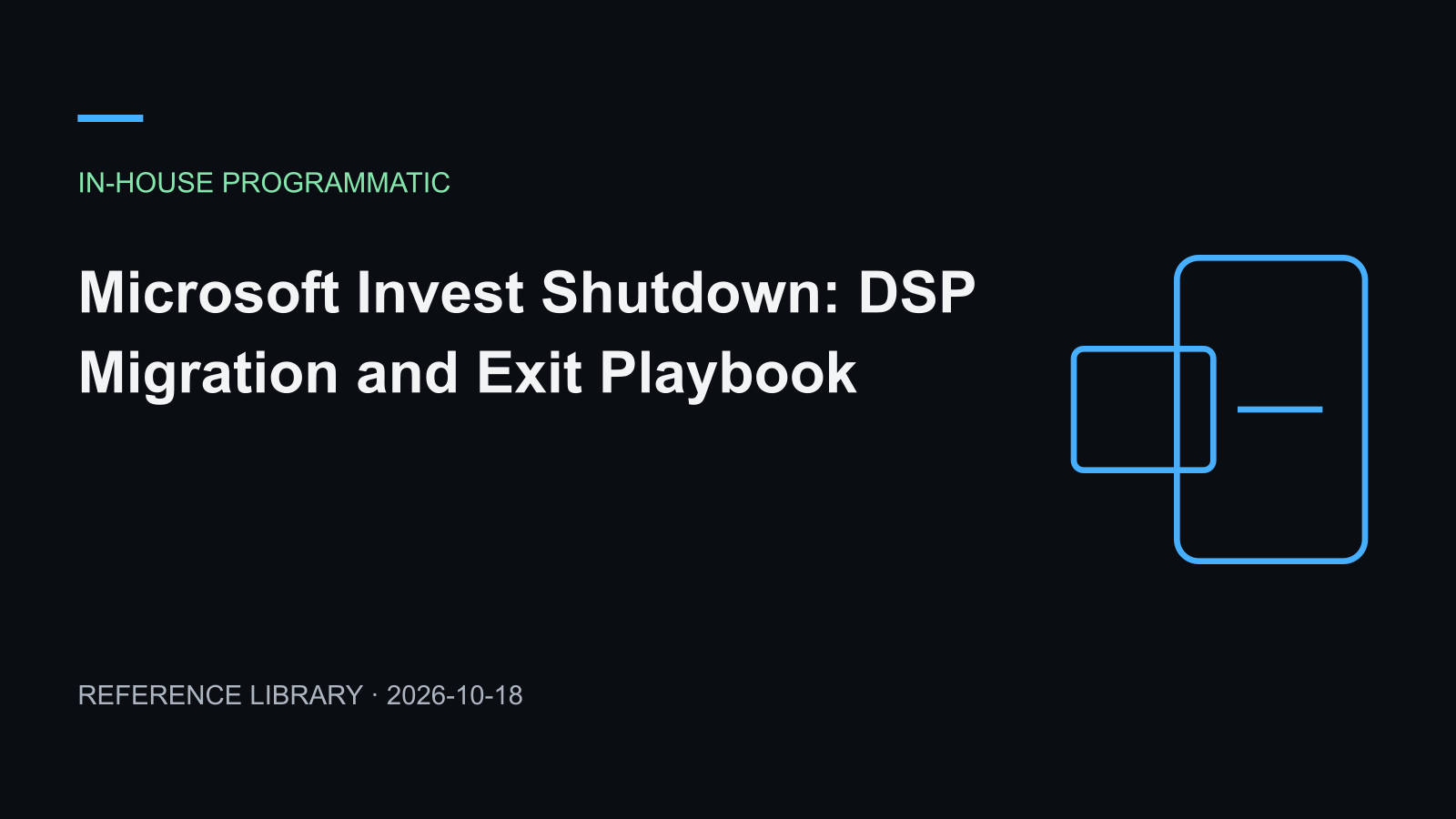 Microsoft Invest Shutdown: DSP Migration and Exit Playbook
