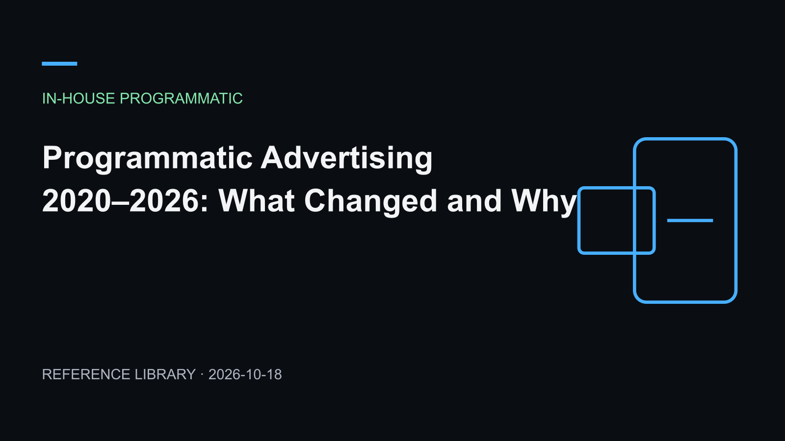 Programmatic Advertising 2020–2026: What Changed and Why
